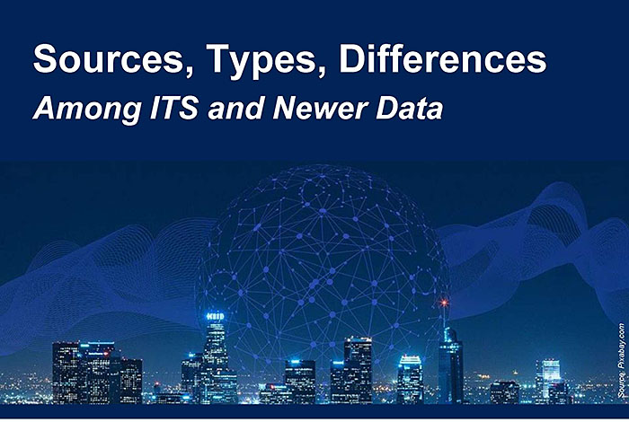 Slide graphic image with the text: Sources, Types, Differences - Among ITS and Newer Data. This text is overlaid on a background stock image of a cityscape skyline with a sphere of interconnected dots in the background.