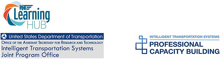 Title Slide graphic on the bottom of the Slide with ITE Learning Hub logo (on the left), right above United States Department of Transportation - Office of the Assistant Secretary for Research and Technology - Intelligent Transportation Systems Joint Program Office (also on the left) and Intelligent Transportation Systems - Professional Capacity Building (on the right)